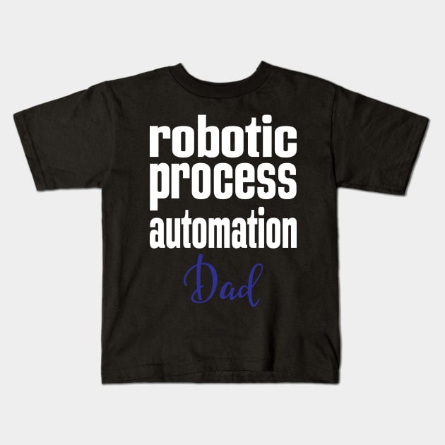 Robotic Process Automation Dad Business Process Automation Technology Kids T-Shirt by ProjectX23Red